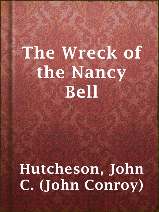 Title details for The Wreck of the Nancy Bell by John C. (John Conroy) Hutcheson - Available
